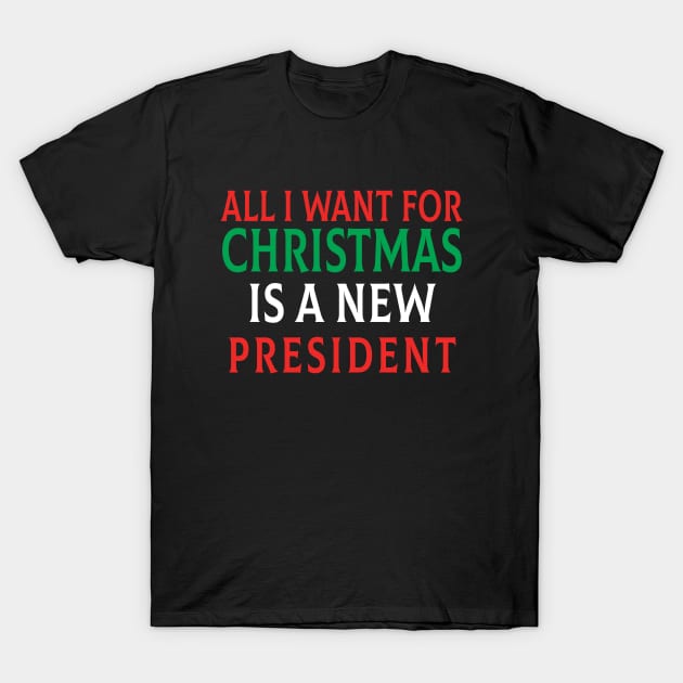 All I Want For Christmas Is A New President Flag T-Shirt by Saymen Design